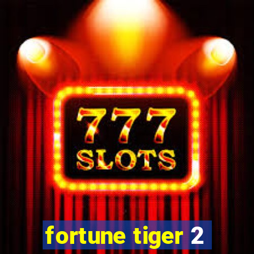 fortune tiger 2